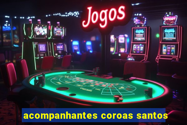 acompanhantes coroas santos